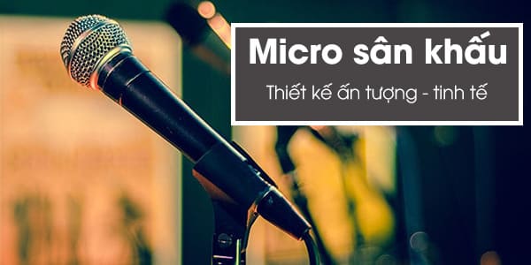 Micro cho sân khấu có thiết kế ấn tượng, đa dạng